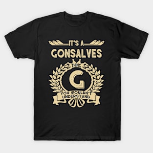 Gonsalves Name Shirt - It Is A Gonsalves Thing You Wouldn't Understand T-Shirt